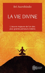 LA VIE DIVINE - VOL01 - L'OEUVRE MAJEURE DE L'UN DES PLUS GRANDS PENSEURS INDIENS