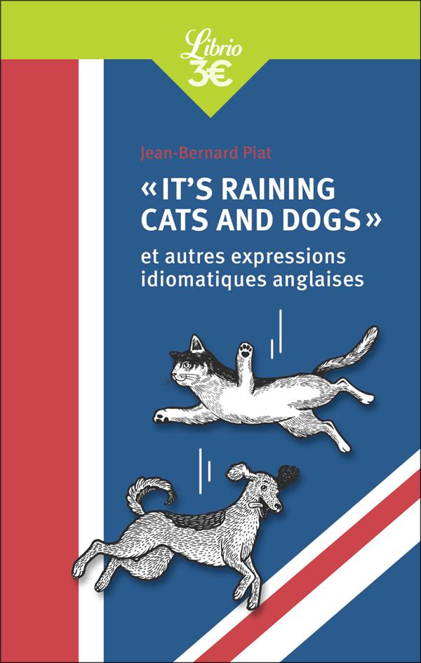 "IT'S RAINING CATS AND DOGS" ET AUTRES EXPRESSIONS IDIOMATIQUES ANGLAISES