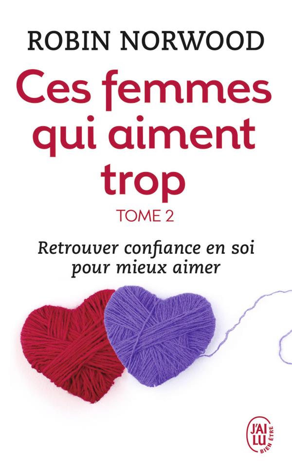 CES FEMMES QUI AIMENT TROP - VOL02 - RETROUVER CONFIANCE EN SOI POUR MIEUX AIMER