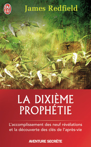 LA DIXIEME PROPHETIE - L'ACCOMPLISSEMENT DES NEUF REVELATIONS ET LA DECOUVERTE DES CLES DE L'APRES V