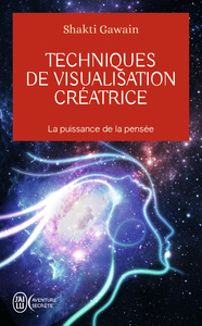 TECHNIQUES DE VISUALISATION CREATRICE - LA PUISSANCE DE LA PENSEE