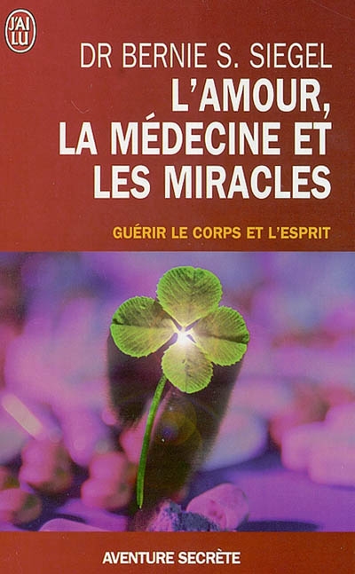 L'AMOUR LA MEDECINE ET LES MIRACLES - GUERIR LE CORPS ET L'ESPRIT