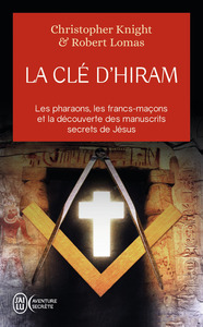 LA CLE D'HIRAM - LES PHARAONS , LES FRANCS-MACONS ET LA DECOUVERTE DES MANUSCRITS SECRETS DE JESUS