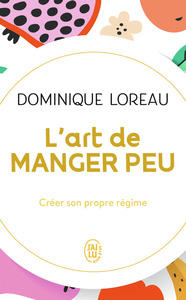 L'ART DE MANGER PEU - CREER SON PROPRE REGIME