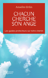 CHACUN CHERCHE SON ANGE - LES GUIDES PROTECTEURS SUR NOTRE CHEMIN