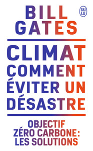 CLIMAT : COMMENT EVITER UN DESASTRE - OBJECTIF ZERO CARBONE : LES SOLUTIONS