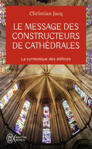 LE MESSAGE DES CONSTRUCTEURS DE CATHEDRALES - LA SYMBOLIQUE DES EDIFICES
