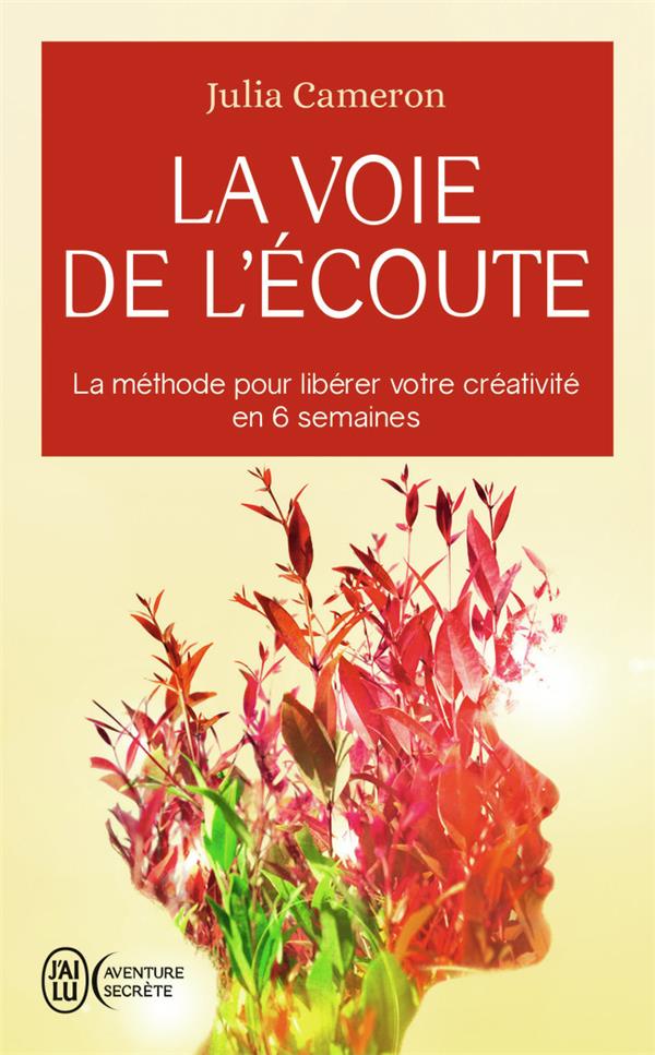 LA VOIE DE L&#039;ECOUTE - LA METHODE POUR LIBERER VOTRE CREATIVITE EN 6 SEMAINES