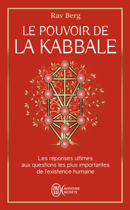 LE POUVOIR DE LA KABBALE - LES REPONSES ULTIMES AUX QUESTIONS LES PLUS IMPORTANTES DE L'EXISTEN