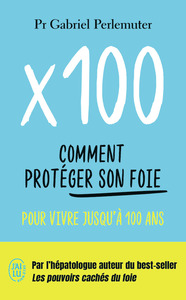 X100 - COMMENT PROTEGER SON FOIE POUR VIVRE JUSQU'A 100 ANS