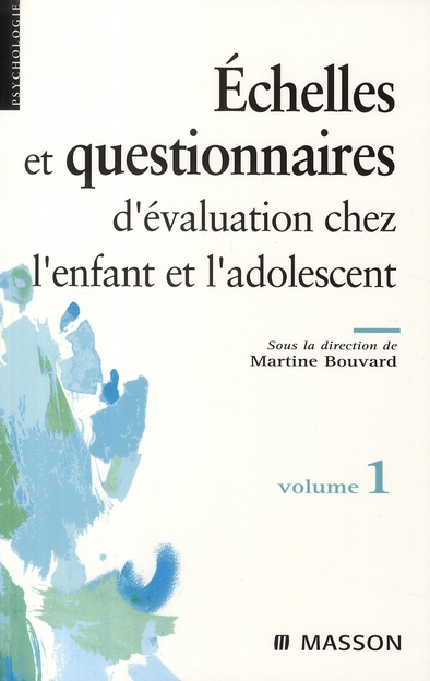 ECHELLES ET QUESTIONNAIRES D'EVALUATION CHEZ L'ENFANT ET L'ADOLESCENT. VOLUME 1