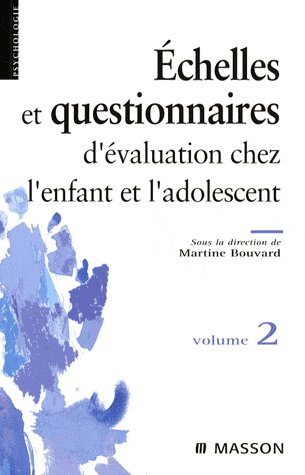 ECHELLES ET QUESTIONNAIRES D'EVALUATION CHEZ L'ENFANT ET L'ADOLESCENT. VOLUME 2