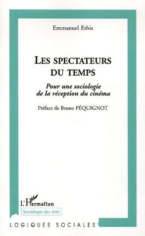LES SPECTATEURS DU TEMPS - POUR UNE SOCIOLOGIE DE LA RECEPTION DU CINEMA