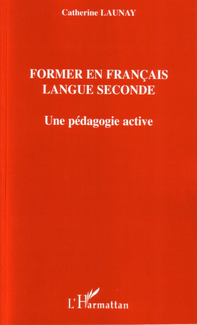 FORMER EN FRANCAIS LANGUE SECONDE - UNE PEDAGOGIE ACTIVE