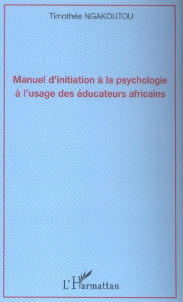 MANUEL D'INITIATION A LA PSYCHOLOGIE A L'USAGE DES EDUCATEURS AFRICAINS