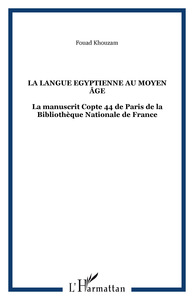 LA LANGUE EGYPTIENNE AU MOYEN AGE - LA MANUSCRIT COPTE 44 DE PARIS DE LA BIBLIOTHEQUE NATIONALE DE F