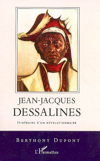 JEAN-JACQUES DESSALINES - ITINERAIRE D'UN REVOLUTIONNAIRE
