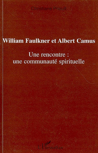 WILLIAM FAULKNER ET ALBERT CAMUS - UNE RENCONTRE : UNE COMMUNAUTE SPIRITUELLE