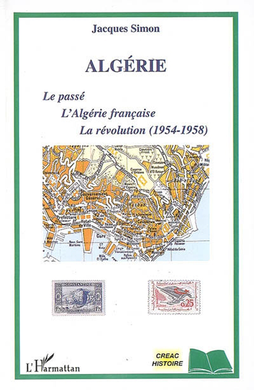 ALGERIE - LE PASSE, L'ALGERIE FRANCAISE, LA REVOLUTION (1954-1958)