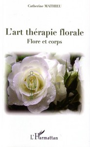 L'ART THERAPIE FLORALE - FLORE ET CORPS