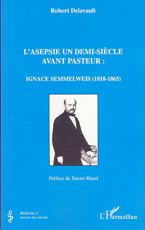 L'ASEPSIE UN DEMI-SIECLE AVANT PASTEUR - IGNACE SEMMELWEIS (1818-1865)