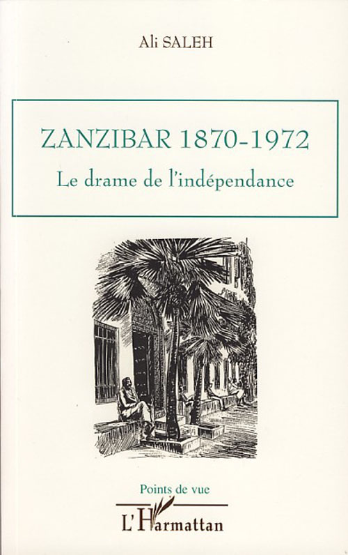 ZANZIBAR 1870-1972 - LE DRAME DE L'INDEPENDANCE