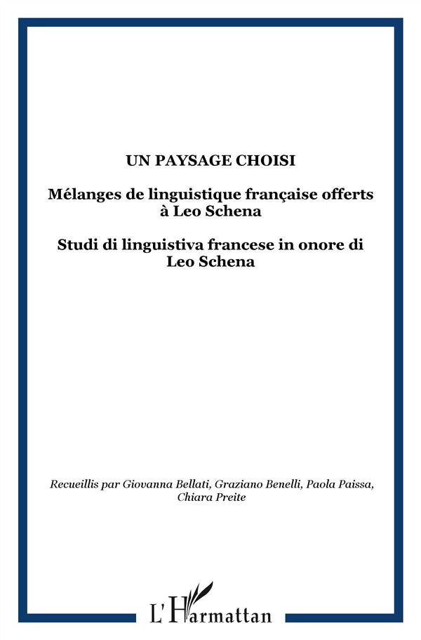 UN PAYSAGE CHOISI - MELANGES DE LINGUISTIQUE FRANCAISE OFFERTS A LEO SCHENA - STUDI DI LINGUISTIVA F