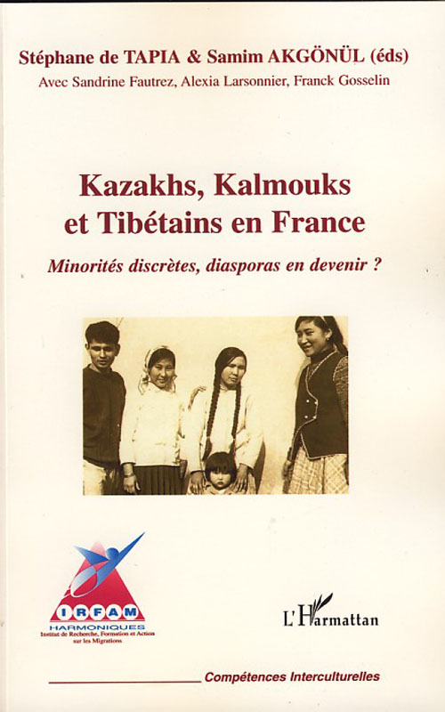 KAZAKHS, KALMOUKS ET TIBETAINS EN FRANCE - MINORITES DISCRETES, DIASPORAS EN DEVENIR ?