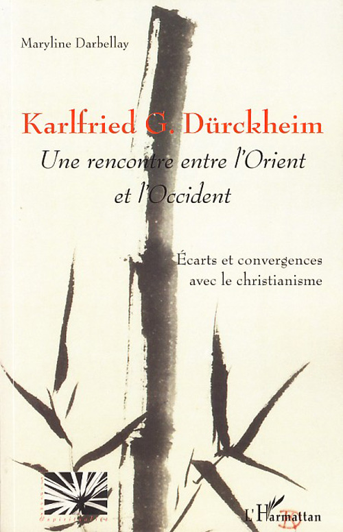 KARLFRIED G. DURCKHEIM - UNE RENCONTRE ENTRE L'ORIENT ET L'OCCIDENT