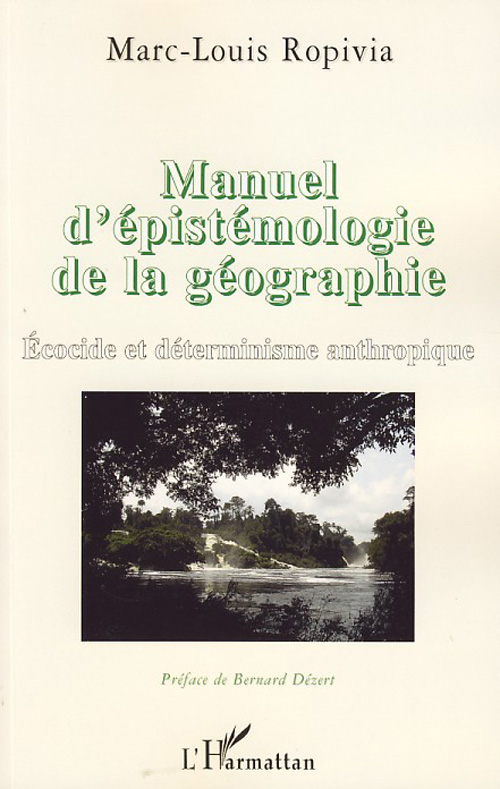 MANUEL D'EPISTEMOLOGIE DE LA GEOGRAPHIE - ECOCIDE ET DETERMINISME ANTHROPIQUE