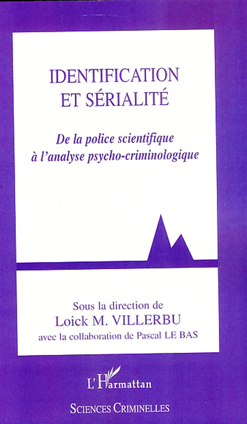 IDENTIFICATION ET SERIALITE - DE LA POLICE SCIENTIFIQUE A L'ANALYSE PSYCHO-CRIMINOLOGIQUE