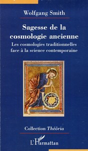 SAGESSE DE LA COSMOLOGIE ANCIENNE - LES COSMOLOGIES TRADITIONNELLES FACE A LA SCIENCE CONTEMPORAINE
