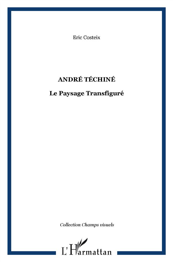 ANDRE TECHINE - LE PAYSAGE TRANSFIGURE
