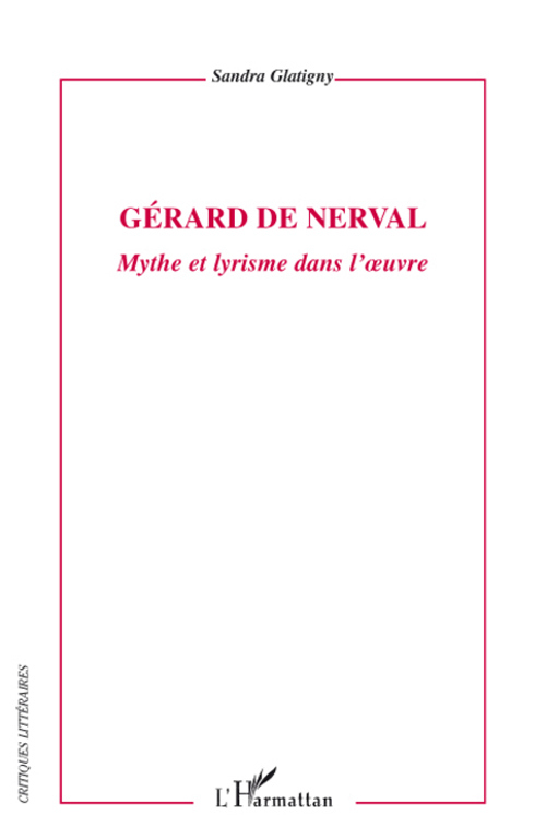GERARD DE NERVAL - MYTHE ET LYRISME DANS L'OEUVRE