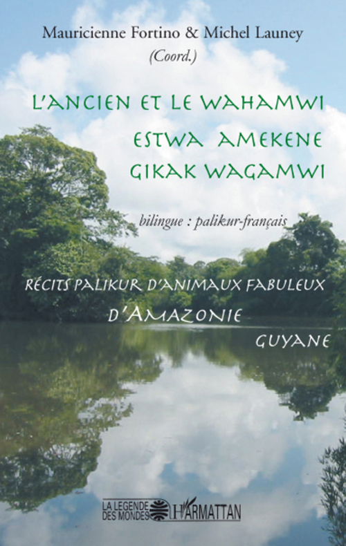 L'ANCIEN ET LE WAHAMWI - ESTWA AMEKENE GIKAK WAGAMWI - RECITS PALIKUR D'ANIMAUX FABULEUX D'AMAZONIE