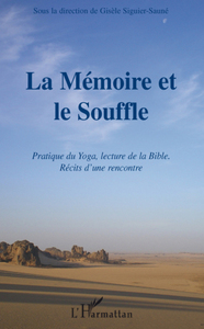 LA MEMOIRE ET LE SOUFFLE - PRATIQUE DU YOGA, LA LECTURE DE LA BIBLE. RECITS D'UNE RENCONTRE.