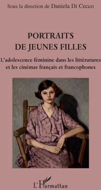 PORTRAITS DE JEUNES FILLES - L'ADOLESCENCE FEMININE DANS LES LITTERATURES ET LES CINEMAS FRANCAIS ET