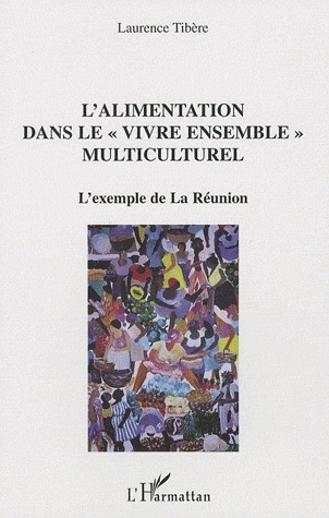 L'ALIMENTATION DANS LE "VIVRE ENSEMBLE" MULTICULTUREL - L'EXEMPLE DE LA REUNION