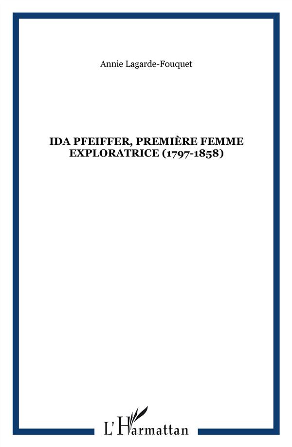 IDA PFEIFFER, PREMIERE FEMME EXPLORATRICE (1797-1858)