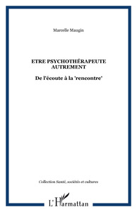 ETRE PSYCHOTHERAPEUTE AUTREMENT - DE L'ECOUTE A LA "RENCONTRE"