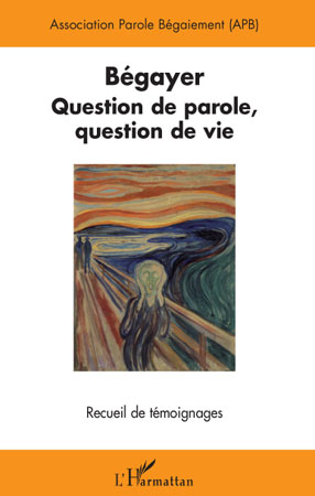 BEGAYER - QUESTION DE PAROLE, QUESTION DE VIE - RECUEIL DE TEMOIGNAGES