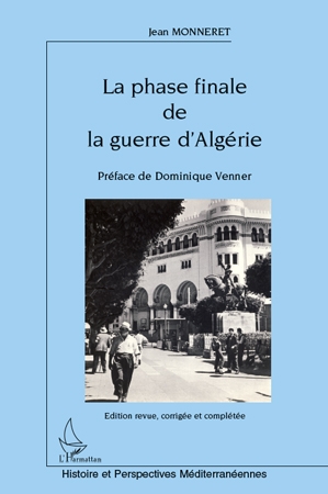 LA PHASE FINALE DE LA GUERRE D'ALGERIE - (EDITION REVUE, CORRIGEE ET COMPLETEE)