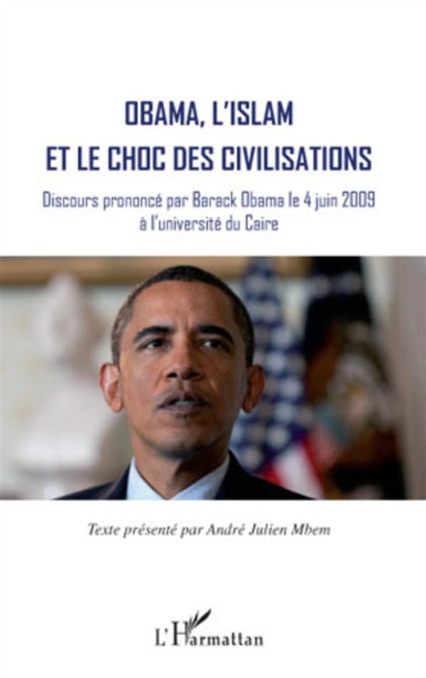 OBAMA, L'ISLAM ET LE CHOC DES CIVILISATIONS - DISCOURS PRONONCE PAR BARACK OBAMA LE 4 JUIN 2009 A L'