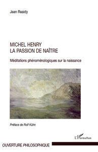 MICHEL HENRY - LA PASSION DE NAITRE - MEDITATIONS PHENOMENOLOGIQUES SUR LA NAISSANCE