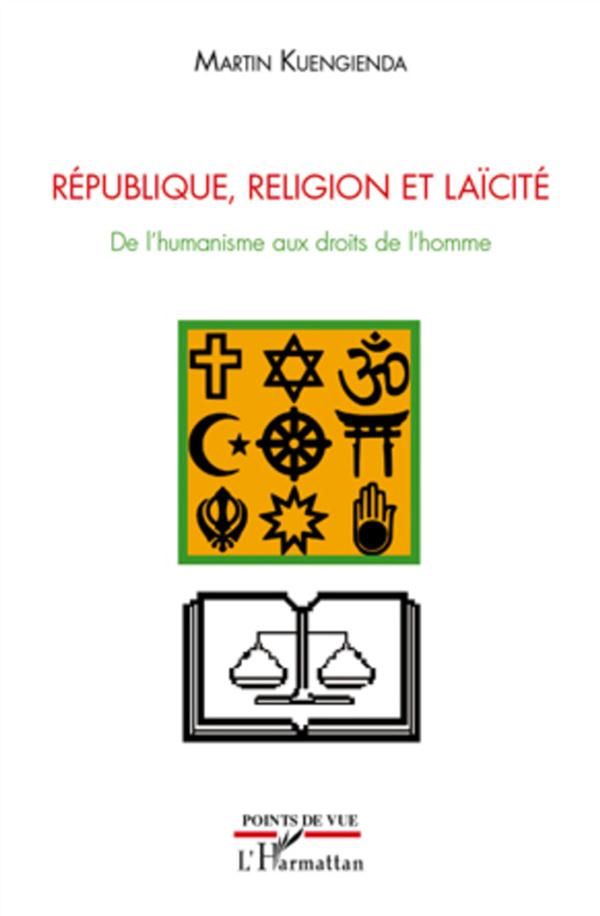 REPUBLIQUE, RELIGION ET LAICITE - DE L'HUMANISME AUX DROITS DE L'HOMME