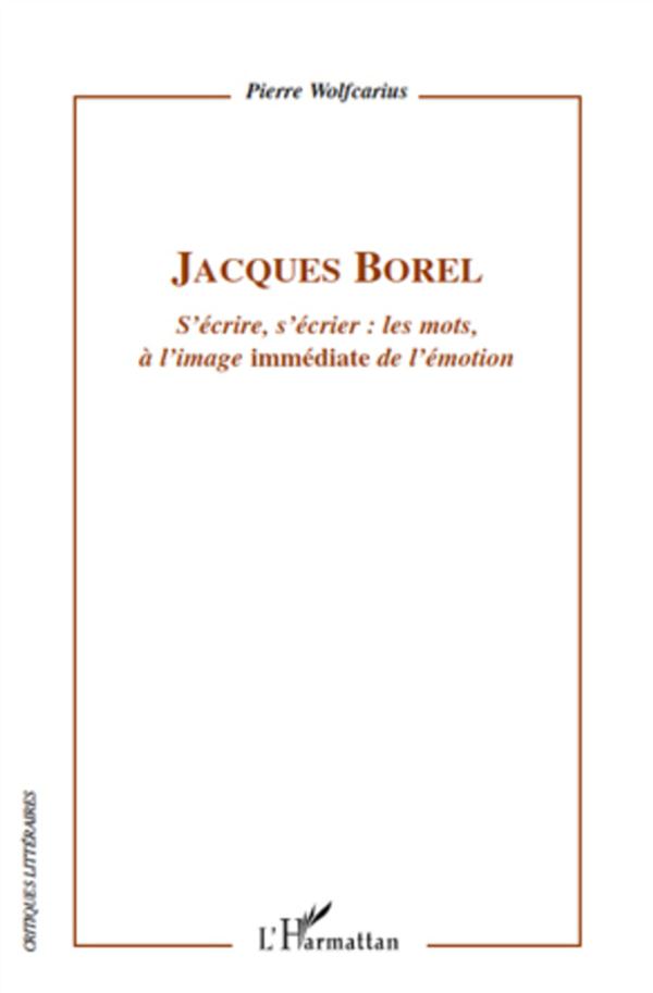 JACQUES BOREL - S'ECRIRE, S'ECRIER : LES MOTS, A L'IMAGE "IMMEDIATE" DE L'EMOTION