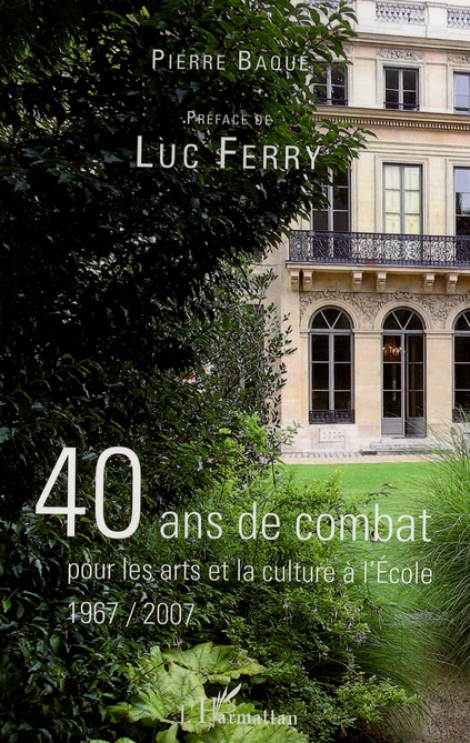 40 ANS DE COMBAT POUR LES ARTS ET LA CULTURE A L'ECOLE - 1967-2007