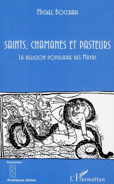 SAINTS, CHAMANES ET PASTEURS - LA RELIGION POPULAIRE DES MAYAS