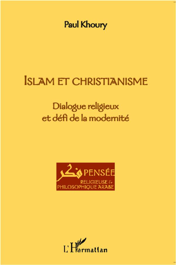 ISLAM ET CHRISTIANISME - DIALOGUE RELIGIEUX ET DEFI DE LA MODERNITE