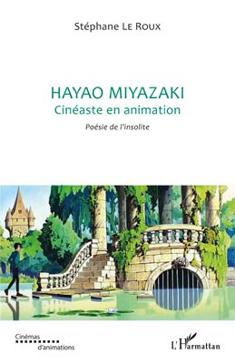 HAYAO MIYAZAKI - CINEASTE EN ANIMATION - POESIE DE L'INSOLITE